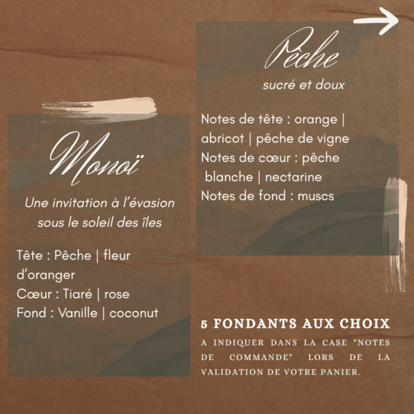 Choix de parfums de Grasse pour fondants parfumés : Pêche (sucré et doux) ou Monoï (Le parfum solaire des vacances)